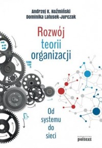 Rozwój teorii organizacji. Od systemu - okładka książki