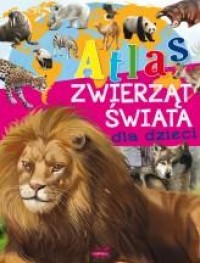 Atlas zwierząt świata dla dzieci - okładka książki