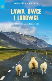 Lawa, owce i lodowce. Zadziwiająca - okładka książki