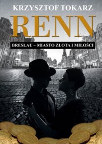 Renn. Breslau miasto złota i miłości - okładka książki