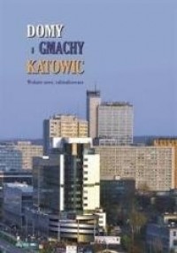 Domy i gmachy Katowic - okładka książki