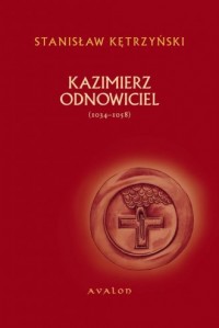 Kazimierz Odnowiciel (ok. 1034-1058) - okładka książki