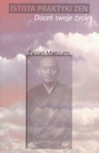 Istota praktyki Zen. Doceń swoje - okładka książki