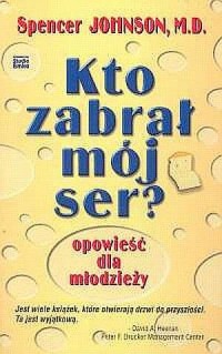 Kto zabrał mój ser? Opowieść dla - okładka książki