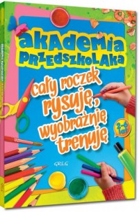 Akademia przedszkolaka cały roczek - okładka książki