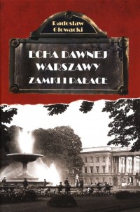 Echa dawnej Warszawy Zamki i Pałace - okładka książki
