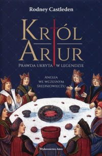 Król Artur. Prawda ukryta w legendzie - okładka książki