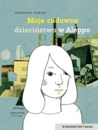 Moje cudowne dzieciństwo w Aleppo - okładka książki
