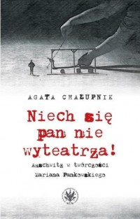 Niech się pan nie wyteatrza! Auschwitz - okładka książki