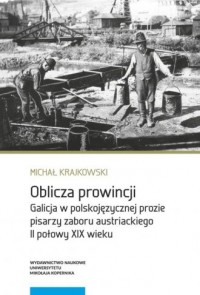Oblicza prowincji. Galicja w polskojęzycznej - okładka książki