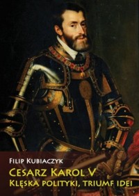 Cesarz Karol V. Klęska polityki, - okładka książki
