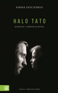 Halo Tato Reportaże o dobrym ojcostwie - okładka książki