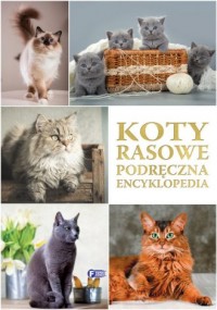 Koty rasowe. Podręczna Encyklopedia - okładka książki