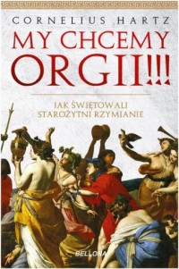 My chcemy orgii !!! Jak świętowali - okładka książki