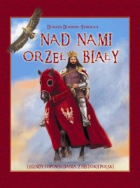 Nad nami Orzeł Biały. Legendy i - okładka książki