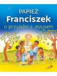 Papież Franciszek o przyjaźni z - okładka książki