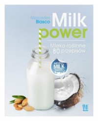 Milk power. Mleko roślinne 80 przepisów - okładka książki