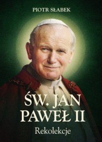 Rekolekcje. Św. Jan Paweł II - okładka książki