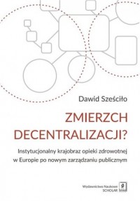 Zmierzch decentralizacji? Instytucjonalny - okładka książki