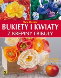 Bukiety i kwiaty z krepiny i bibuły - okładka książki