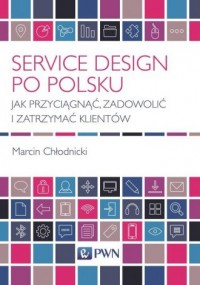 Service Design po polsku. Jak przyciągnąć, - okładka książki