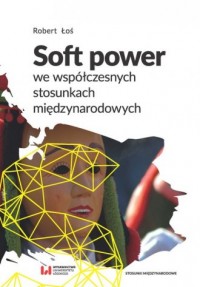 Soft power we współczesnych stosunkach - okładka książki