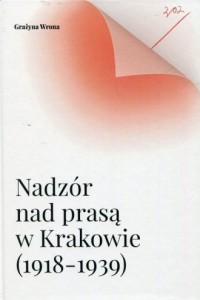 Nadzór nad prasą w Krakowie (1918-1939) - okładka książki
