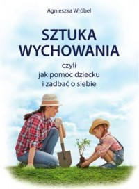 Sztuka wychowania czyli jak pomóc - okładka książki