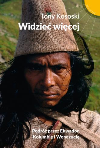 Widzieć więcej. Podróż przez Ekwador, - okładka książki