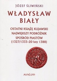 Władysław Biały. Ostatni książę - okładka książki