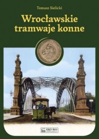 Wrocławskie tramwaje konne - okładka książki