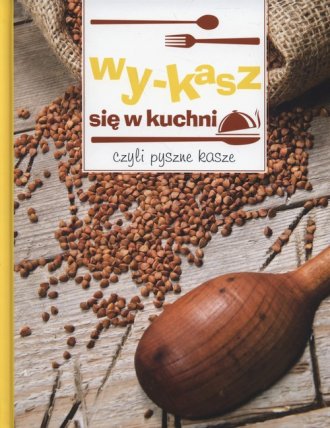 Wy-kasz się w kuchni czyli pyszne - okładka książki