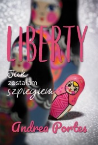 Liberty. Jak zostałam szpiegiem - okładka książki