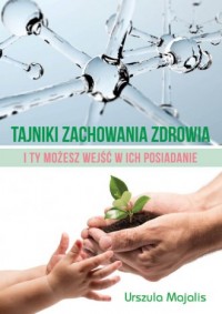 Tajniki zachowania zdrowia. I Ty - okładka książki