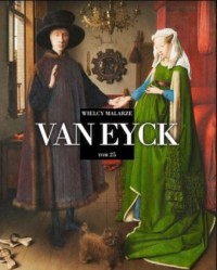 Wielcy Malarze . Tom 25. Van Eyck - okładka książki