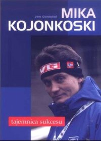 Mika Kojonkoski. Tajemnica sukcesu - okładka książki