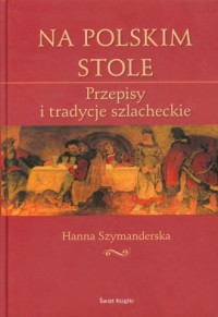 Na polskim stole. Przepisy i tradycje - okładka książki