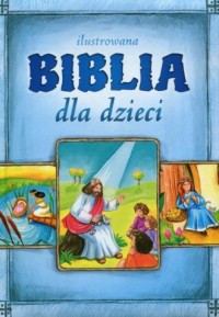 Ilustrowana Biblia dla dzieci - Wydawnictwo - okładka książki