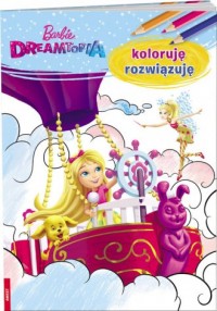 Barbie Dreamtopia. Koloruję rozwiązuję - okładka książki