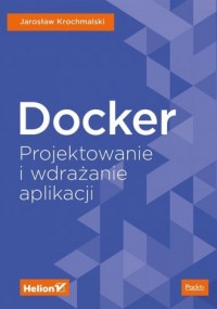 Docker. Projektowanie i wdrażanie - okładka książki