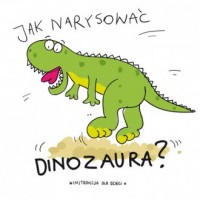 Jak narysować dinozaura? - okładka książki