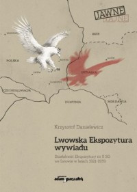 Lwowska Ekspozytura wywiadu. Działalność Ekspozytury nr 5 SG we Lwowie w latach 1921-1939 (wznowienie)