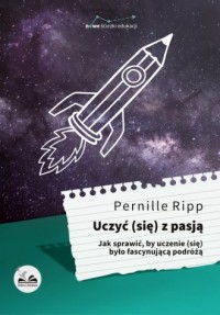 Uczyć (się) z pasją. Jak sprawić, - okładka książki