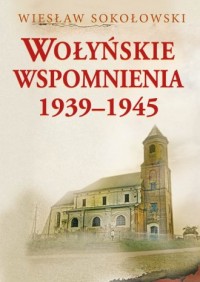 Wołyńskie wspomnienia 1939-1945 - okładka książki