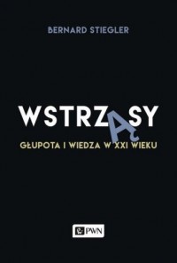 Wstrząsy. Głupota i wiedza w XXI - okładka książki