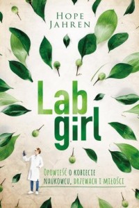 Lab girl. Opowieść o kobiecie naukowcu, - okładka książki