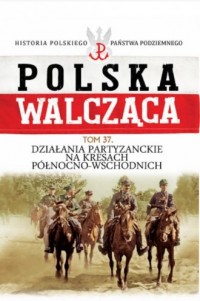 Polska Walcząca. Tom 37. Działania - okładka książki