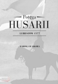 Potęga Husarii. Lubieszów 1577 - okładka książki