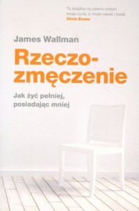 Rzeczozmęczenie. Jak żyć pełniej - okładka książki