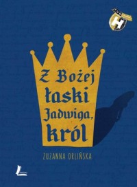 Z Bożej łaski Jadwiga król - okładka książki